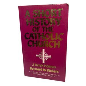 A Short History Of The Catholic Church By J. Derek Holmes & Bernard W. Bickers